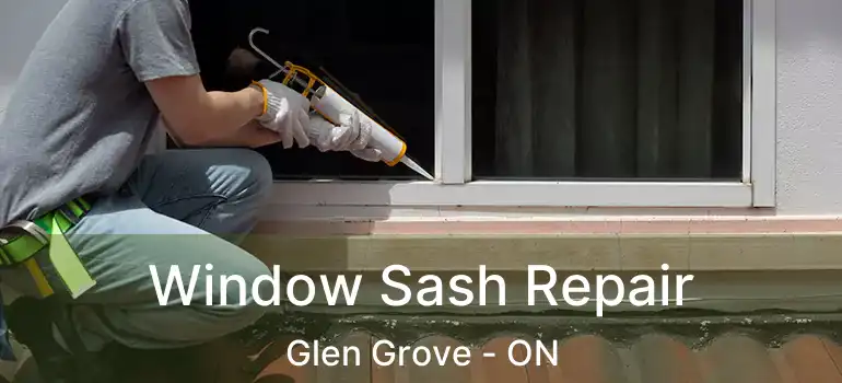  Window Sash Repair Glen Grove - ON