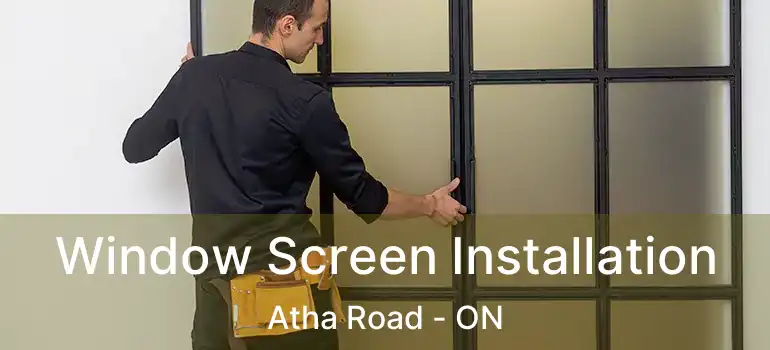  Window Screen Installation Atha Road - ON