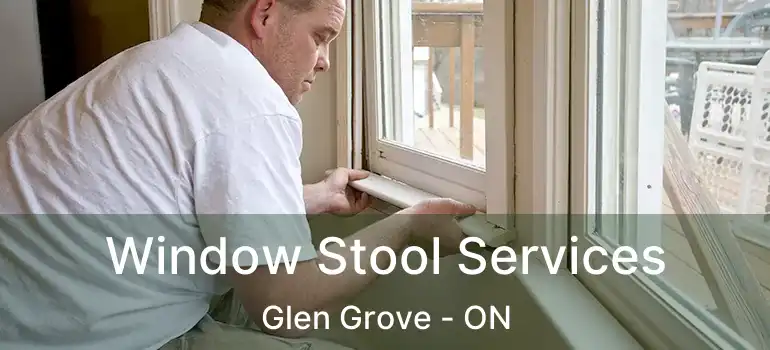  Window Stool Services Glen Grove - ON
