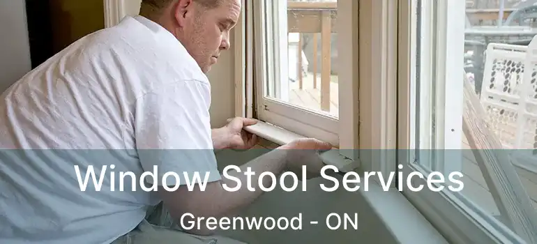  Window Stool Services Greenwood - ON