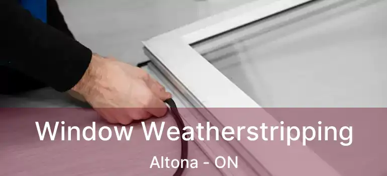 Window Weatherstripping Altona - ON