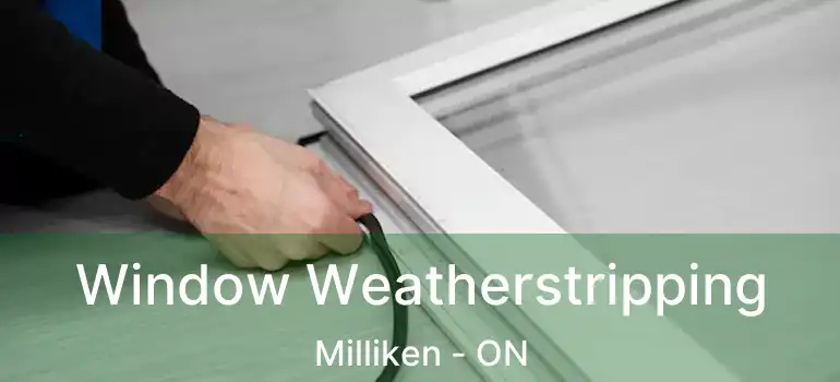 Window Weatherstripping Milliken - ON